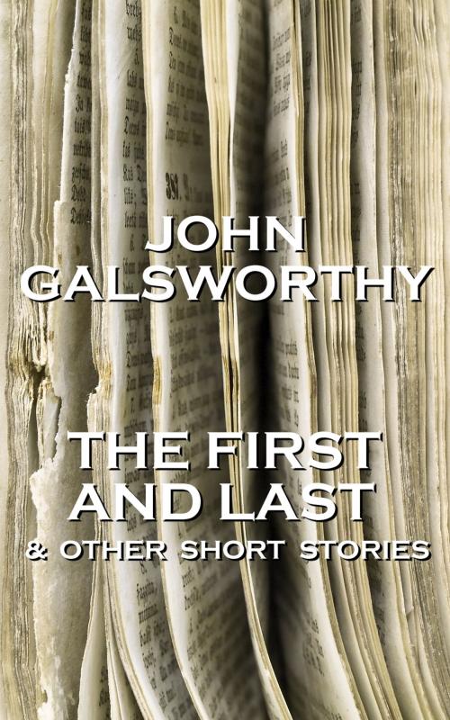 Cover of the book John Galsworthy - The First And Last & Other Short Stories by John Galsworthy, Miniature Masterpieces