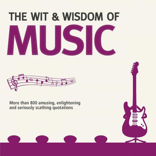 Cover of the book The Wit and Wisdom of Music by Nick Holt, Carlton Books
