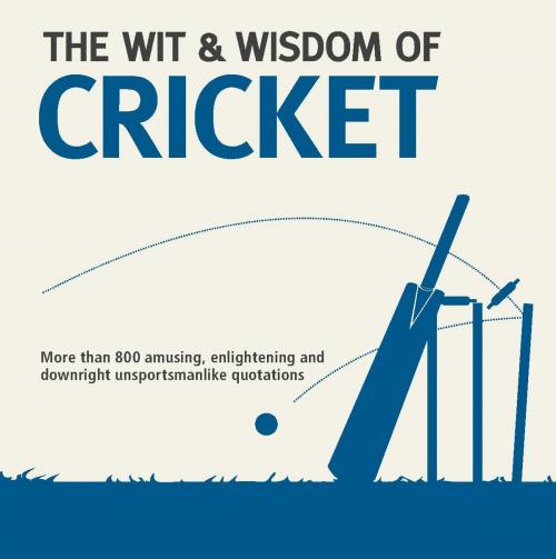 Cover of the book The Wit and Wisdom of Circket by Nick Holt, Carlton Books