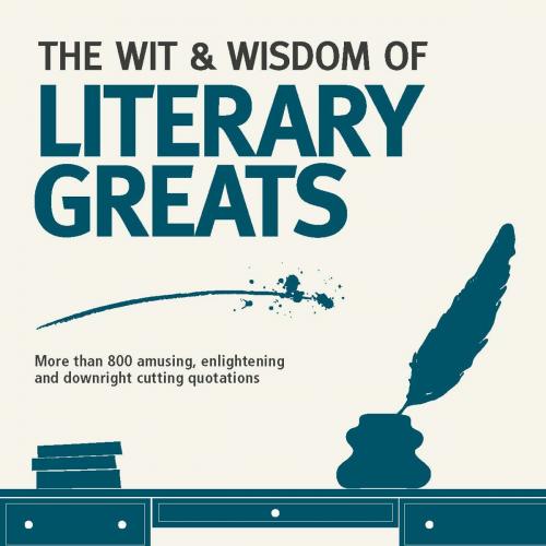 Cover of the book The Wit and Wisdom of the Literary Greats by Nick Holt, Carlton Books