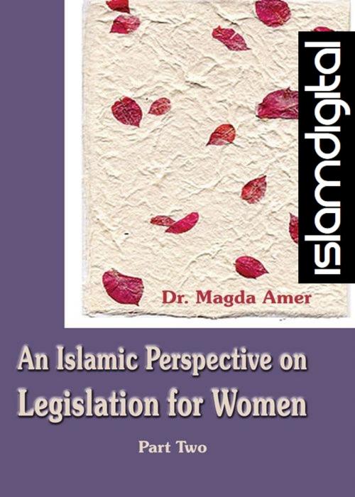 Cover of the book An Islamic Perspective on Legislation for Women Part II by Dr. Magdah Amer, ScribeDigital.com