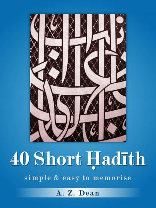 Cover of the book 40 Short Hadith by Adam Z.U. Dean, ScribeDigital.com
