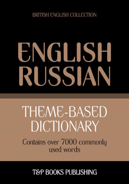 Cover of the book Theme-based dictionary British English-Russian - 7000 words by Andrey Taranov, T&P Books