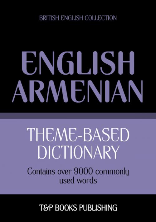Cover of the book Theme-based dictionary British English-Armenian - 9000 words by Andrey Taranov, T&P Books