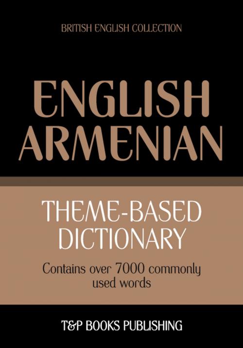 Cover of the book Theme-based dictionary British English-Armenian - 7000 words by Andrey Taranov, T&P Books