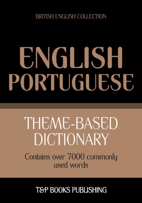 Cover of the book Theme-based dictionary British English-Portuguese - 7000 words by Andrey Taranov, T&P Books