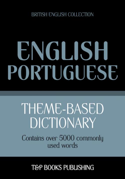 Cover of the book Theme-based dictionary British English-Portuguese - 5000 words by Andrey Taranov, T&P Books