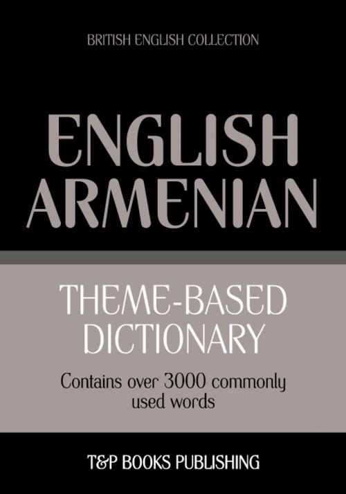 Cover of the book Theme-based dictionary British English-Armenian - 3000 words by Andrey Taranov, T&P Books