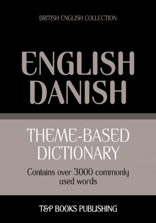 Cover of the book Theme-based dictionary British English-Danish - 3000 words by Andrey Taranov, T&P Books