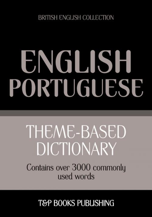 Cover of the book Theme-based dictionary British English-Portuguese - 3000 words by Andrey Taranov, T&P Books