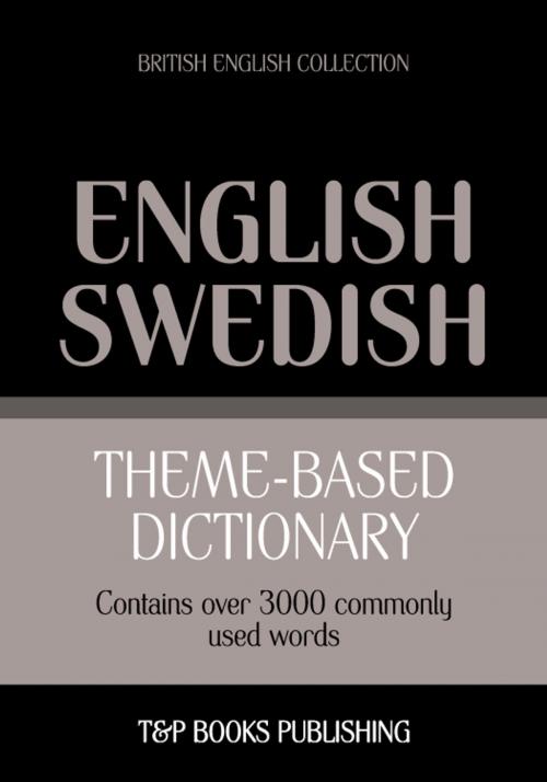 Cover of the book Theme-based dictionary British English-Swedish - 3000 words by Andrey Taranov, T&P Books