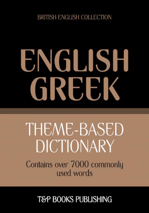 Cover of the book Theme-based dictionary British English-Greek - 7000 words by Andrey Taranov, T&P Books