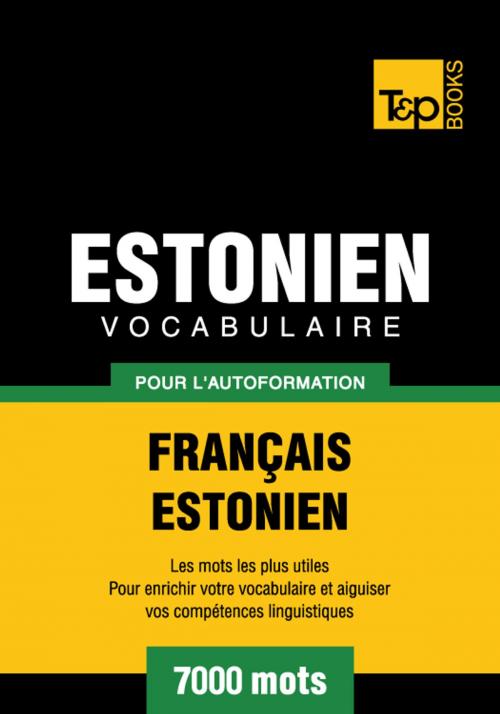 Cover of the book Vocabulaire Français-Estonien pour l'autoformation - 7000 mots les plus courants by Andrey Taranov, T&P Books