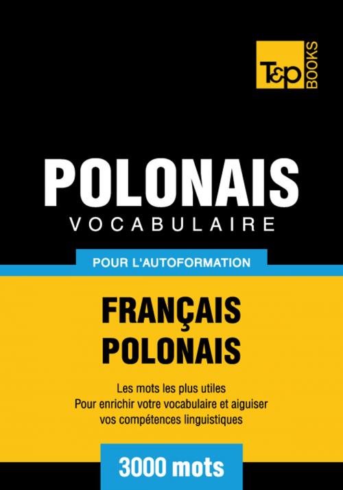 Cover of the book Vocabulaire Français-Polonais pour l'autoformation - 3000 mots les plus courants by Andrey Taranov, T&P Books