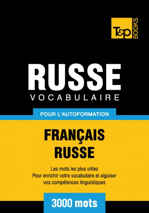 Cover of the book Vocabulaire Français-Russe pour l'autoformation - 3000 mots les plus courants by Andrey Taranov, T&P Books