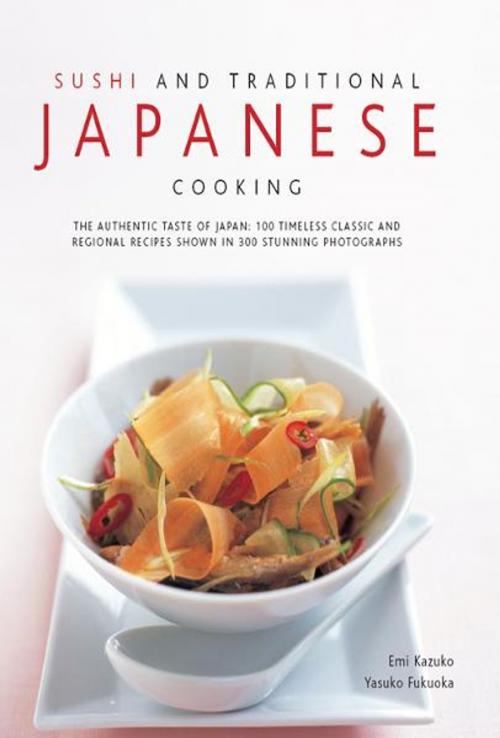 Cover of the book Sushi and Traditional Japanese Cooking by Emi Kazuko, Yasuko Fukuoka, Anness Publishing Limited
