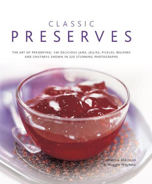 Cover of the book Classic Preserves by Catherine Atkinson, Maggie Mayhew, Anness Publishing Limited