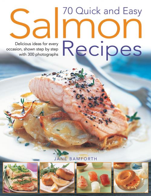Cover of the book 70 Quick and Easy Salmon Recipes by Jane Bamforth, Anness Publishing Limited