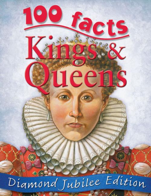 Cover of the book 100 Facts Kings and Queens by , Miles Kelly Publishing