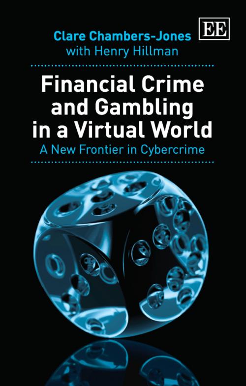 Cover of the book Financial Crime and Gambling in a Virtual World by Chambers-Jones, C., Hillman, H., Edward Elgar Publishing