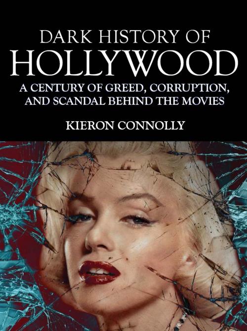Cover of the book Dark History of Hollywood by Kieron Connolly, Amber Books Ltd