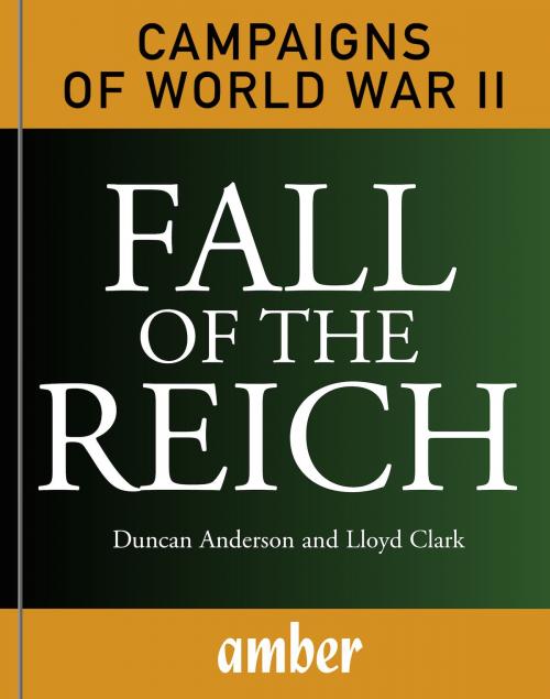 Cover of the book Campaigns of WWII: Fall of the Reich by Duncan Anderson, Lloyd Clark, Amber Books Ltd