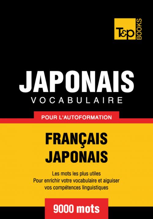 Cover of the book Vocabulaire Français-Japonais pour l'autoformation - 9000 mots les plus courants by Andrey Taranov, T&P Books