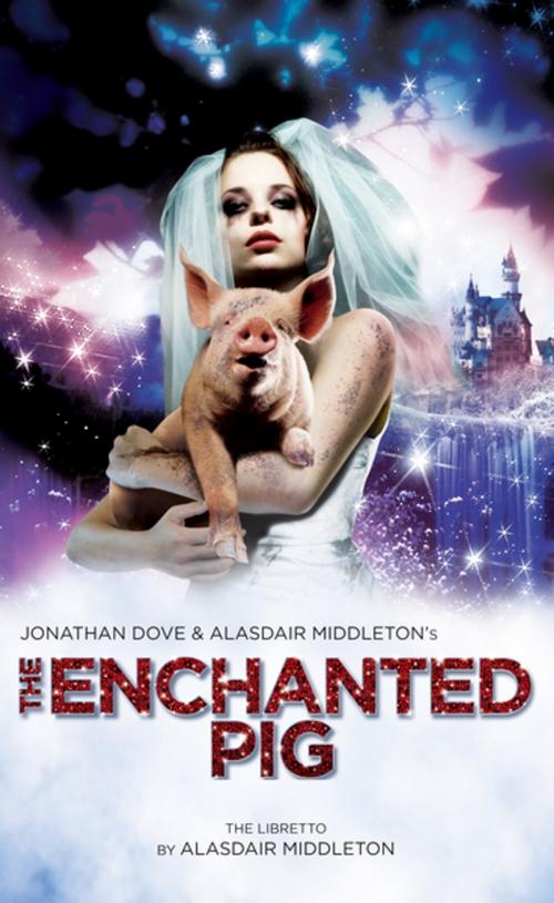 Cover of the book The Enchanted Pig by Alasdair Middleton, Jonathan Dove, Oberon Books