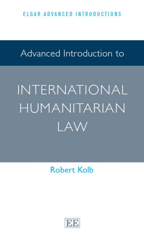 Cover of the book Advanced Introduction to International Humanitarian Law by Kolb, R., Edward Elgar Publishing