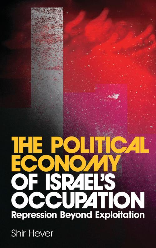 Cover of the book The Political Economy of Israel's Occupation by Shir Hever, Pluto Press