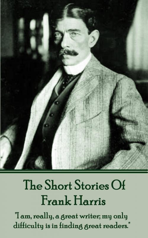 Cover of the book Frank Harris - The Short Stories by Frank Harris, Deadtree Publishing