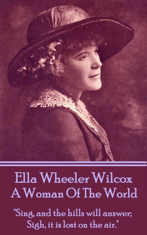 Cover of the book A Woman Of The World by Ella Wheeler Wilcox, Deadtree Publishing