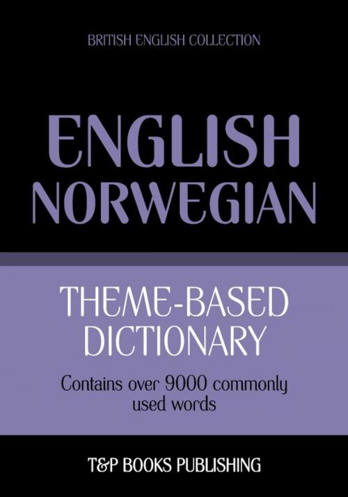 Cover of the book Theme-based dictionary British English-Norwegian - 9000 words by Andrey Taranov, T&P Books