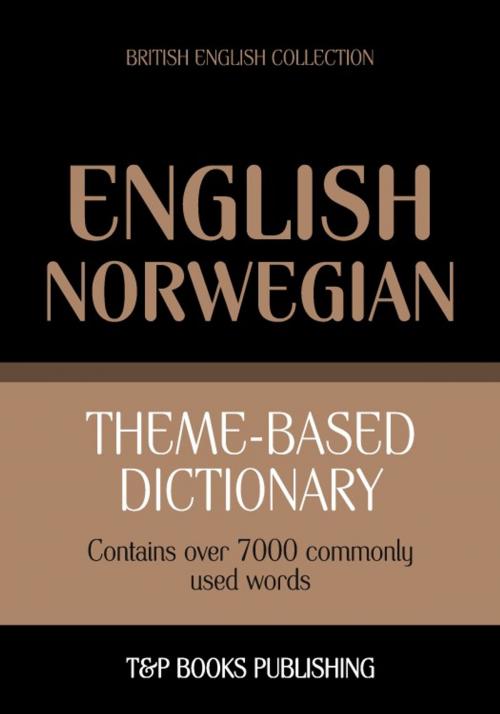 Cover of the book Theme-based dictionary British English-Norwegian - 7000 words by Andrey Taranov, T&P Books