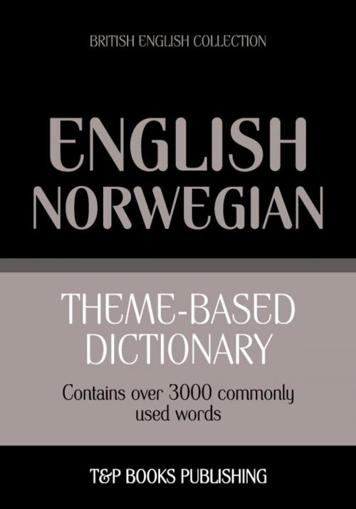 Cover of the book Theme-based dictionary British English-Norwegian - 3000 words by Andrey Taranov, T&P Books