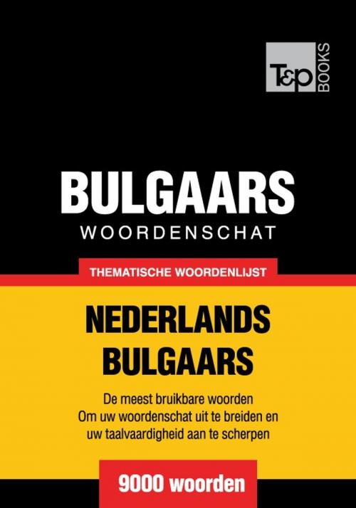 Cover of the book Thematische woordenschat Nederlands-Bulgaars - 9000 woorden by Andrey Taranov, T&P Books