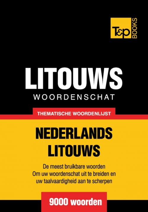 Cover of the book Thematische woordenschat Nederlands-Litouws - 9000 woorden by Andrey Taranov, T&P Books