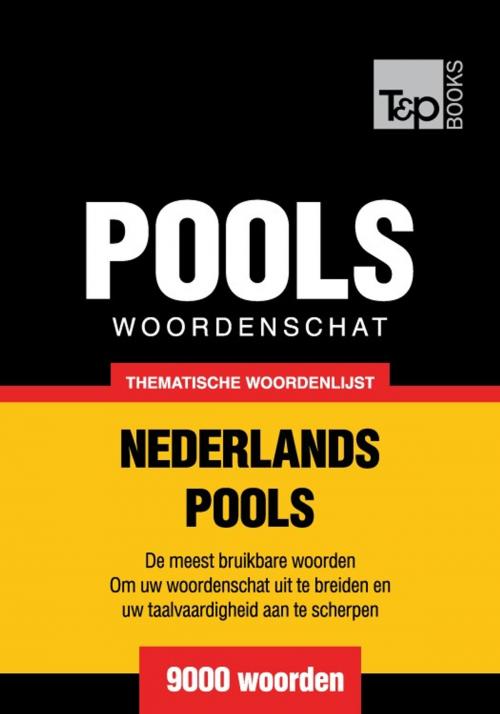 Cover of the book Thematische woordenschat Nederlands-Pools - 9000 woorden by Andrey Taranov, T&P Books