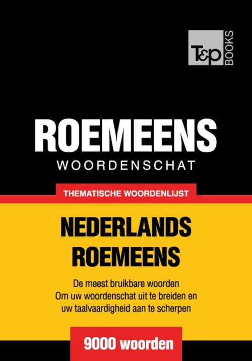 Cover of the book Thematische woordenschat Nederlands-Roemeens - 9000 woorden by Andrey Taranov, T&P Books