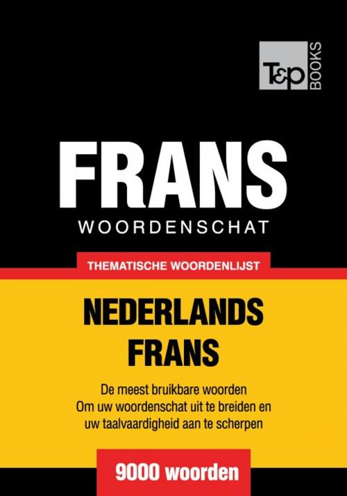 Cover of the book Thematische woordenschat Nederlands-Frans - 9000 woorden by Andrey Taranov, T&P Books