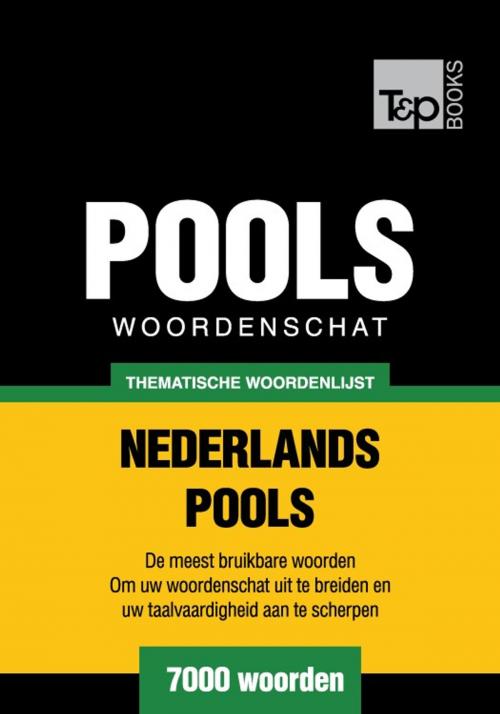 Cover of the book Thematische woordenschat Nederlands-Pools - 7000 woorden by Andrey Taranov, T&P Books
