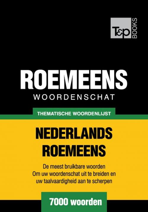 Cover of the book Thematische woordenschat Nederlands-Roemeens - 7000 woorden by Andrey Taranov, T&P Books