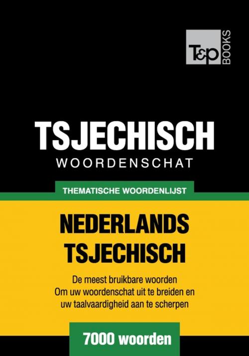 Cover of the book Thematische woordenschat Nederlands-Tsjechisch - 7000 woorden by Andrey Taranov, T&P Books