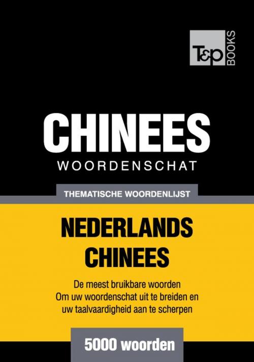 Cover of the book Thematische woordenschat Nederlands-Chinees - 5000 woorden by Andrey Taranov, T&P Books