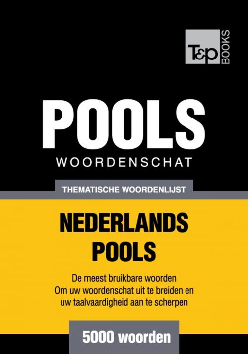 Cover of the book Thematische woordenschat Nederlands-Pools - 5000 woorden by Andrey Taranov, T&P Books