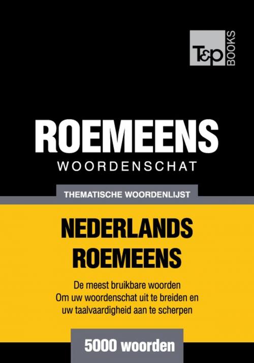Cover of the book Thematische woordenschat Nederlands-Roemeens - 5000 woorden by Andrey Taranov, T&P Books