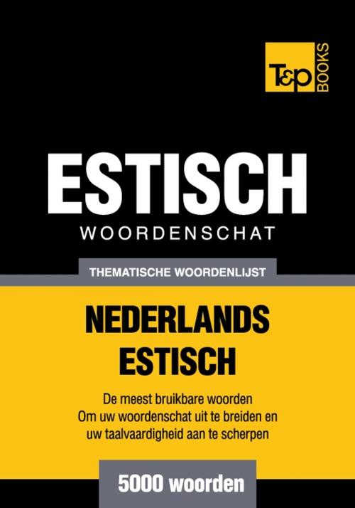 Cover of the book Thematische woordenschat Nederlands-Estlands - 5000 woorden by Andrey Taranov, T&P Books