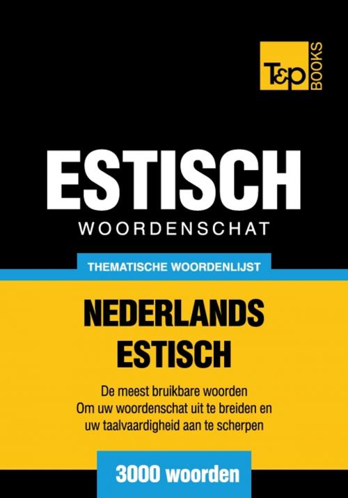 Cover of the book Thematische woordenschat Nederlands-Estlands - 3000 woorden by Andrey Taranov, T&P Books