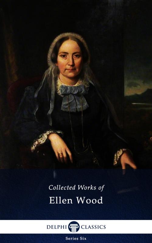 Cover of the book Collected Works of Ellen Wood (Delphi Classics) by Ellen Wood, Delphi Classics, Delphi Classics