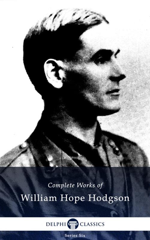 Cover of the book Complete Works of William Hope Hodgson (Delphi Classics) by William Hope Hodgson, Delphi Classics, Delphi Classics
